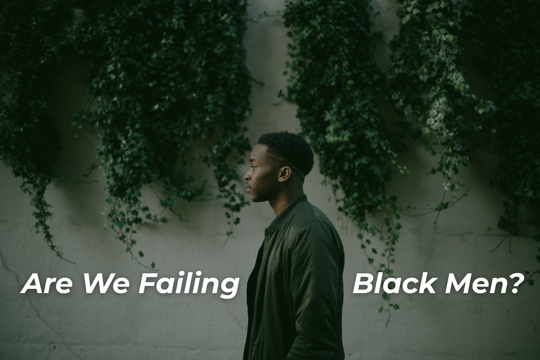 ARE WE FAILING BLACK MEN?