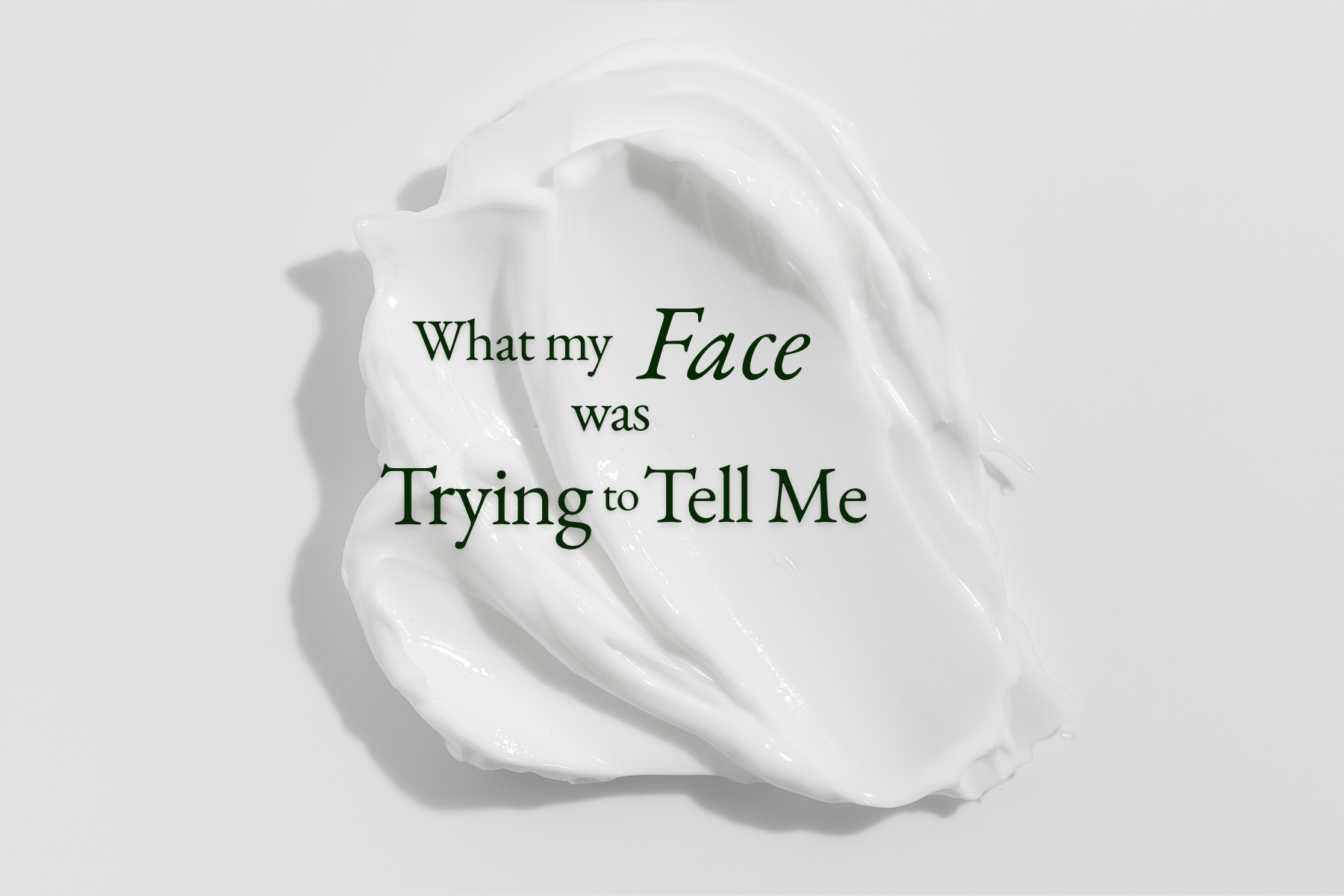 What My Face was Trying to Tell Me