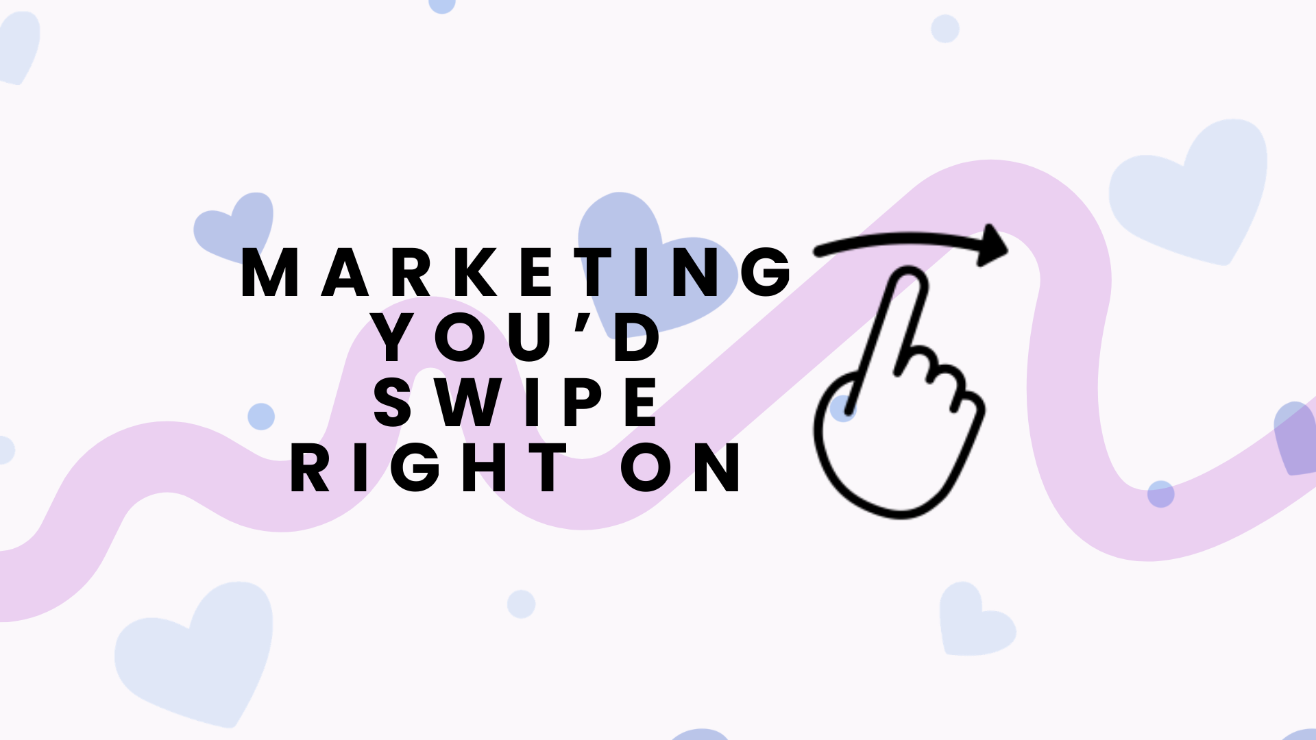 Marketing You’d Swipe Right On