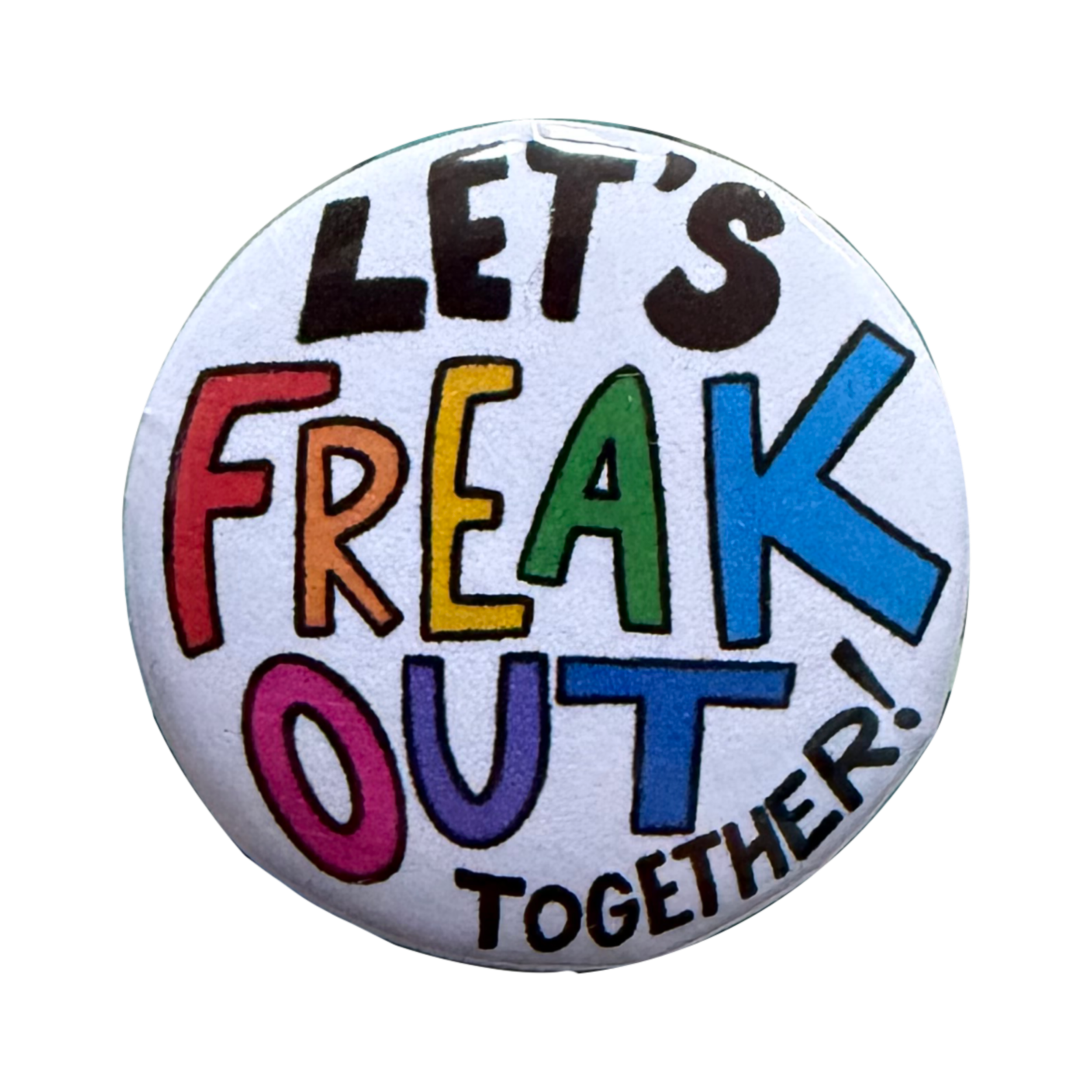 Let's Freak Out Together Pin