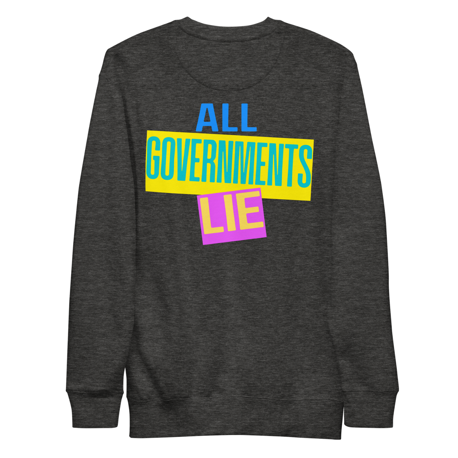 Heather Gray All Governments Lie crew with bold colorful protest satire design.