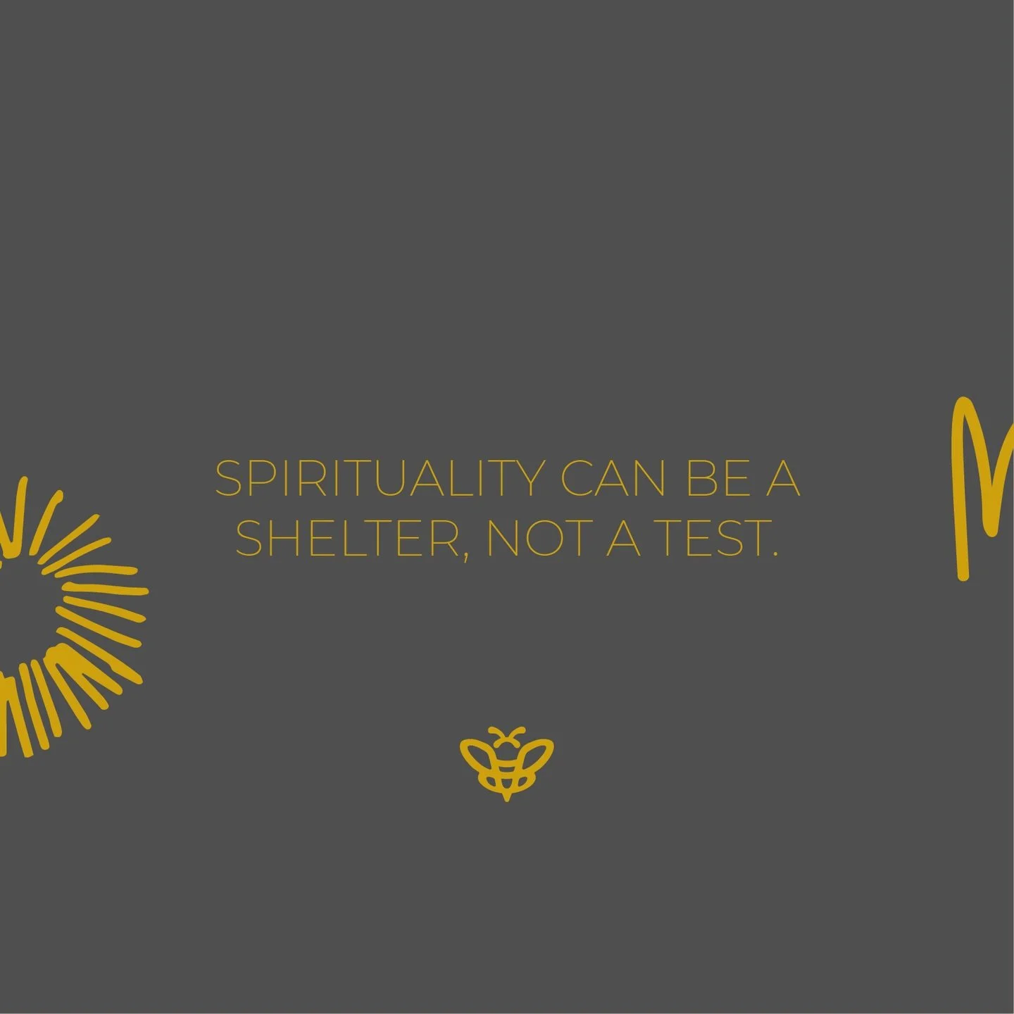 Spirituality can be a shelter, not a test.