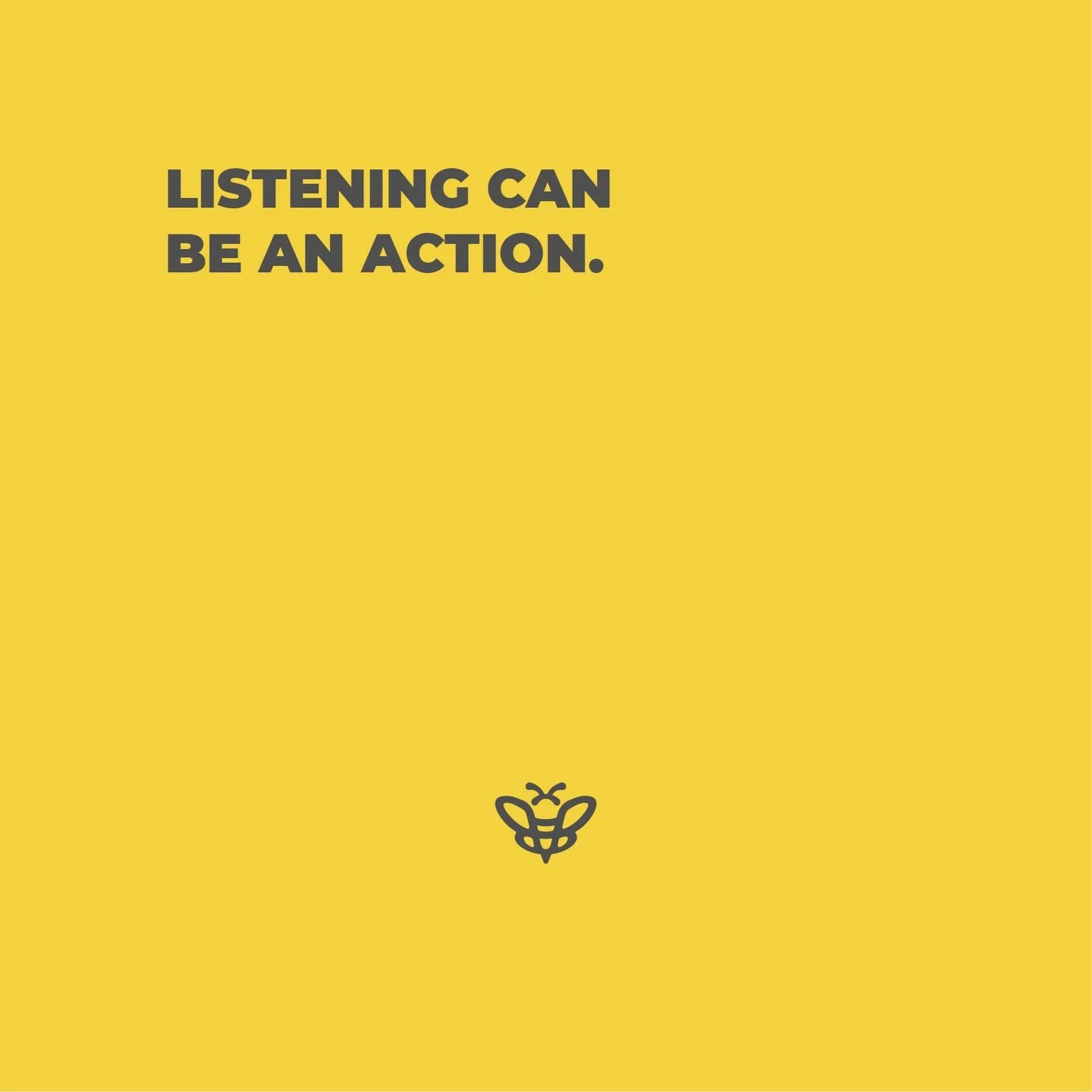 Listening can be an action.