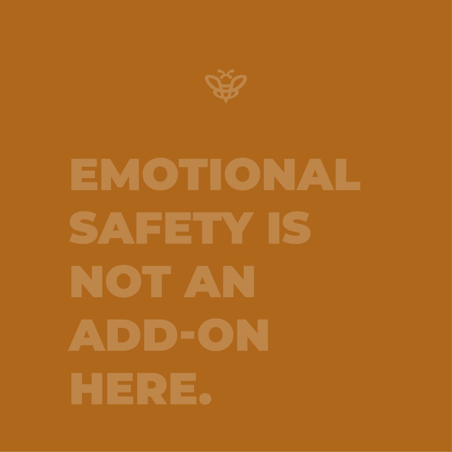 Emotional safety is not an add-on here.