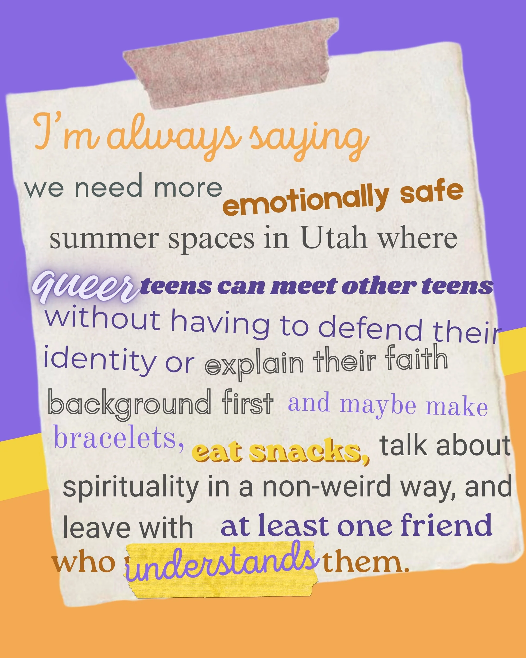 I&rsquo;m always saying we need more emotionally safe summer spaces in Utah where queer teens can meet other teens without having to defend their identity or explain their faith background first and maybe make bracelets, eat snacks, talk about spirit