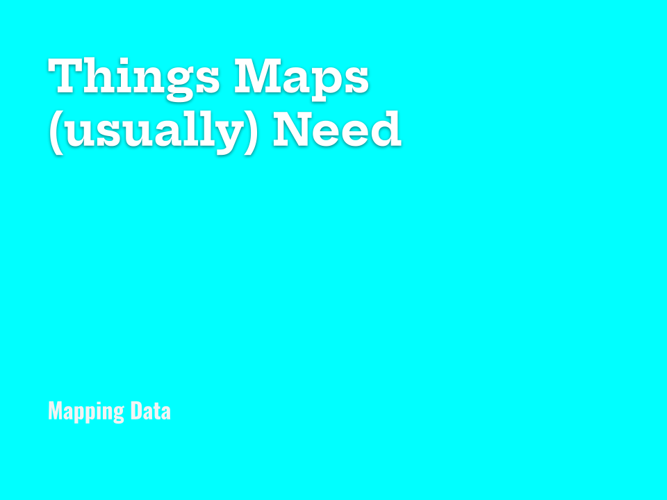 General notes on “necessary” map elements