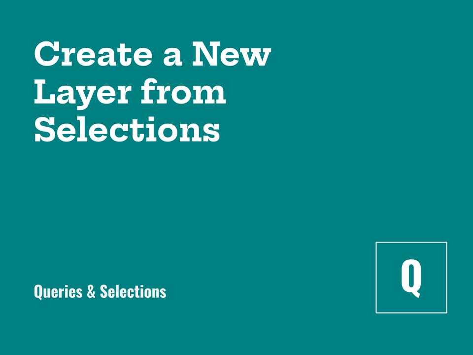 Creating a New Layer from Selected Features
