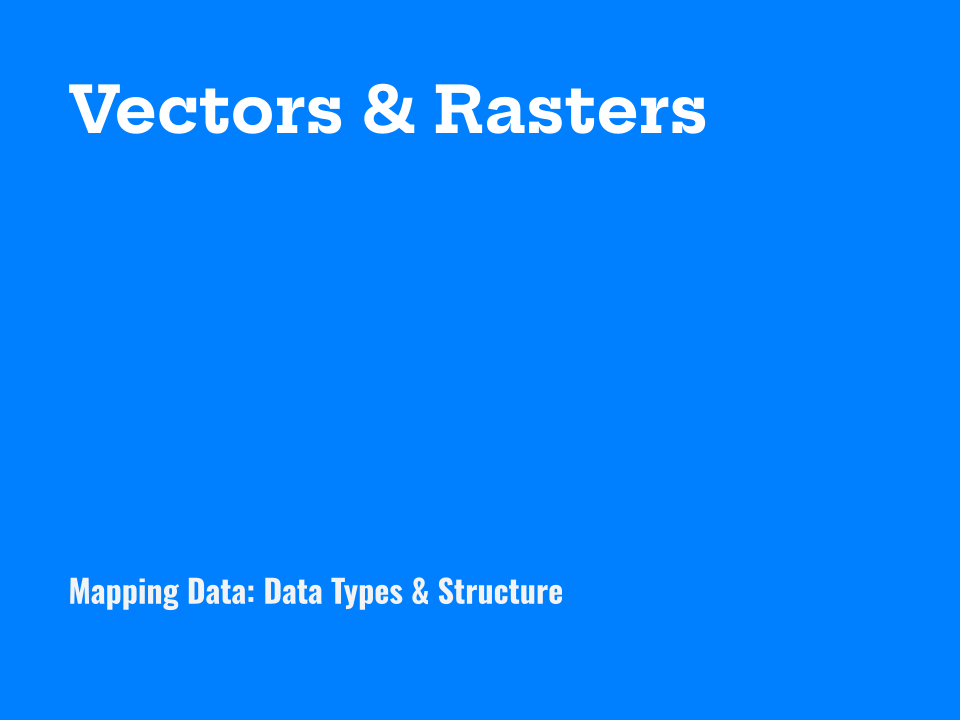 Vectors & Rasters: the short version