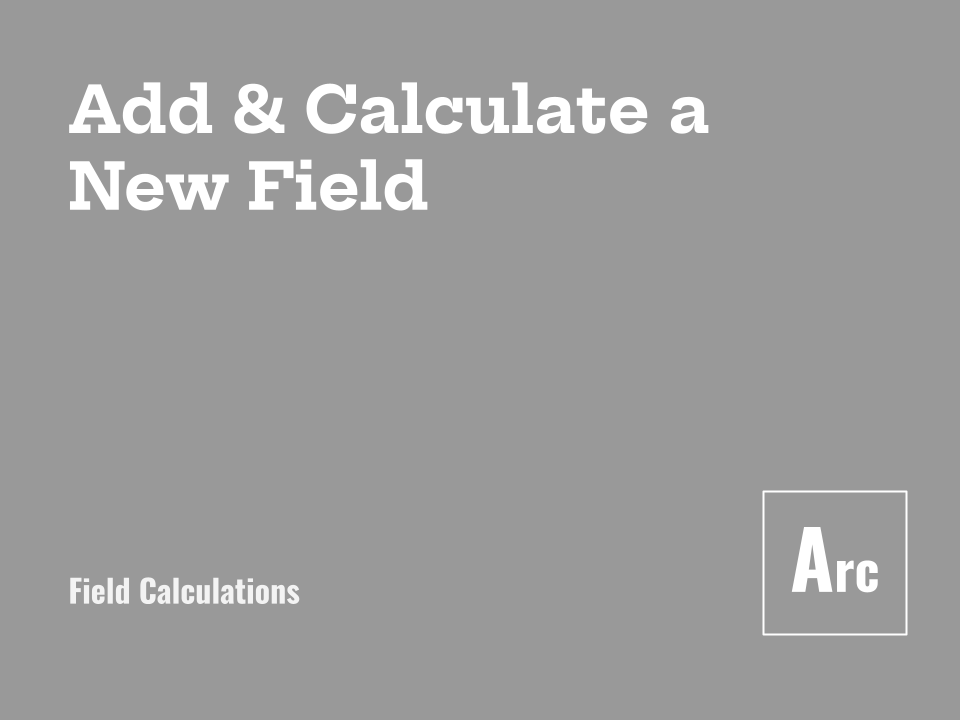 Add &amp; Calculate a New Field