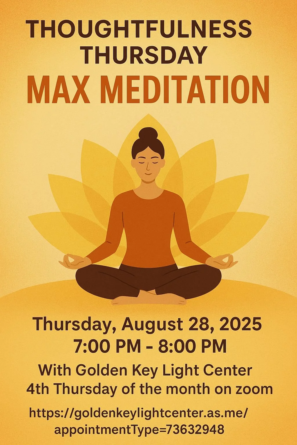 This Thursday at 7pm, Thoughtfulness Thursday Max Meditation online with Golden Key Light Center. Join us.

Registration: https://goldenkeylightcenter.as.me/?appointmentType=73632948