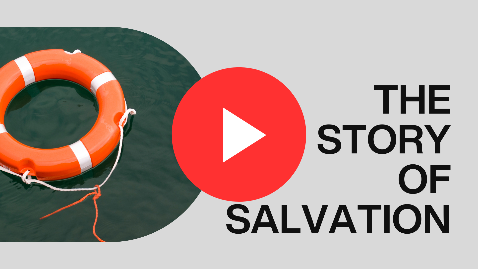 An orange life preserver floating on water next to a gray background with a large red play button icon and the text 'The Story of Salvation'.