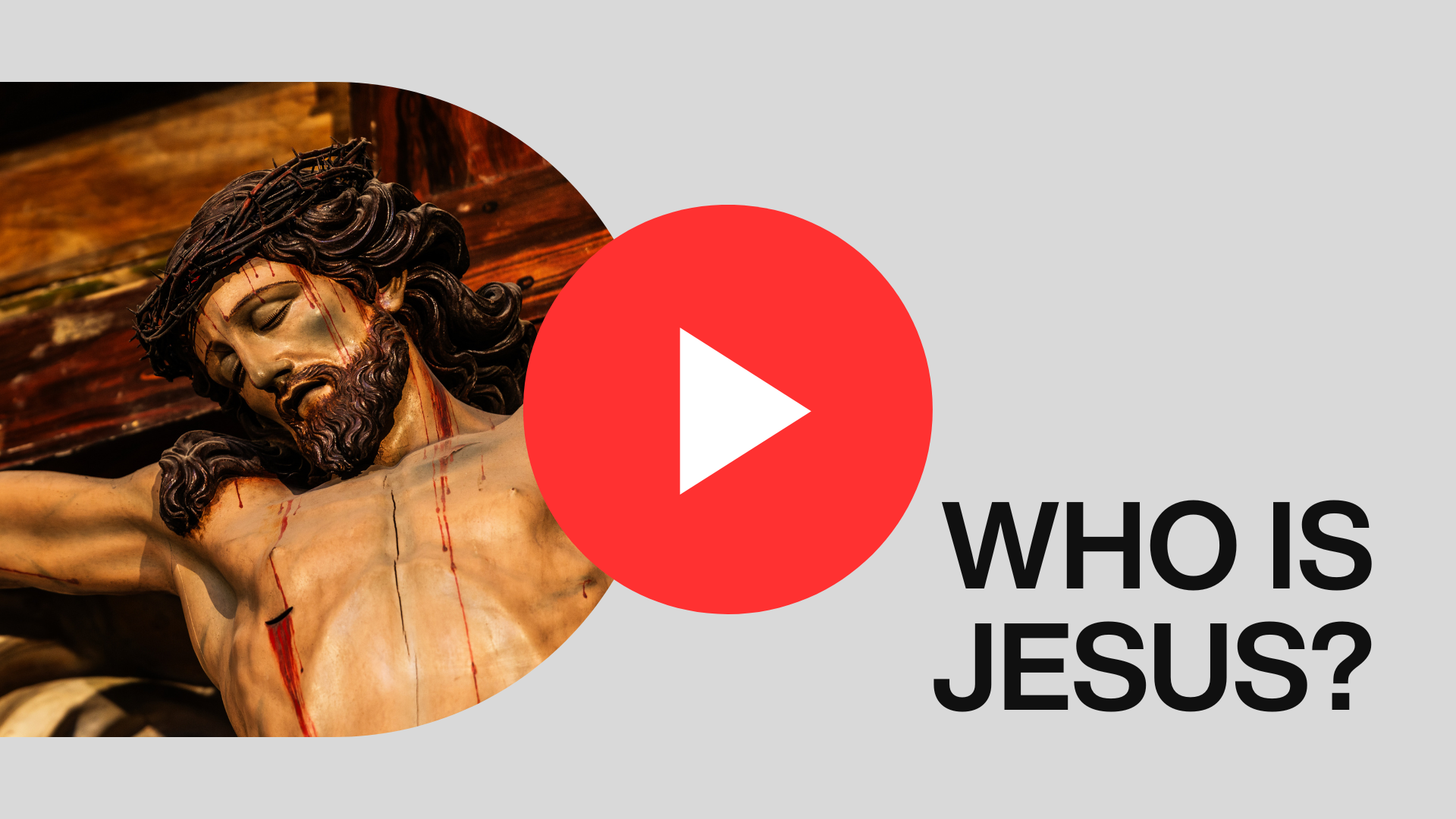 Image of a crucifix depicting Jesus Christ with a crown of thorns, wounds, and blood, alongside the text 'WHO IS JESUS?' and a red play button symbol.