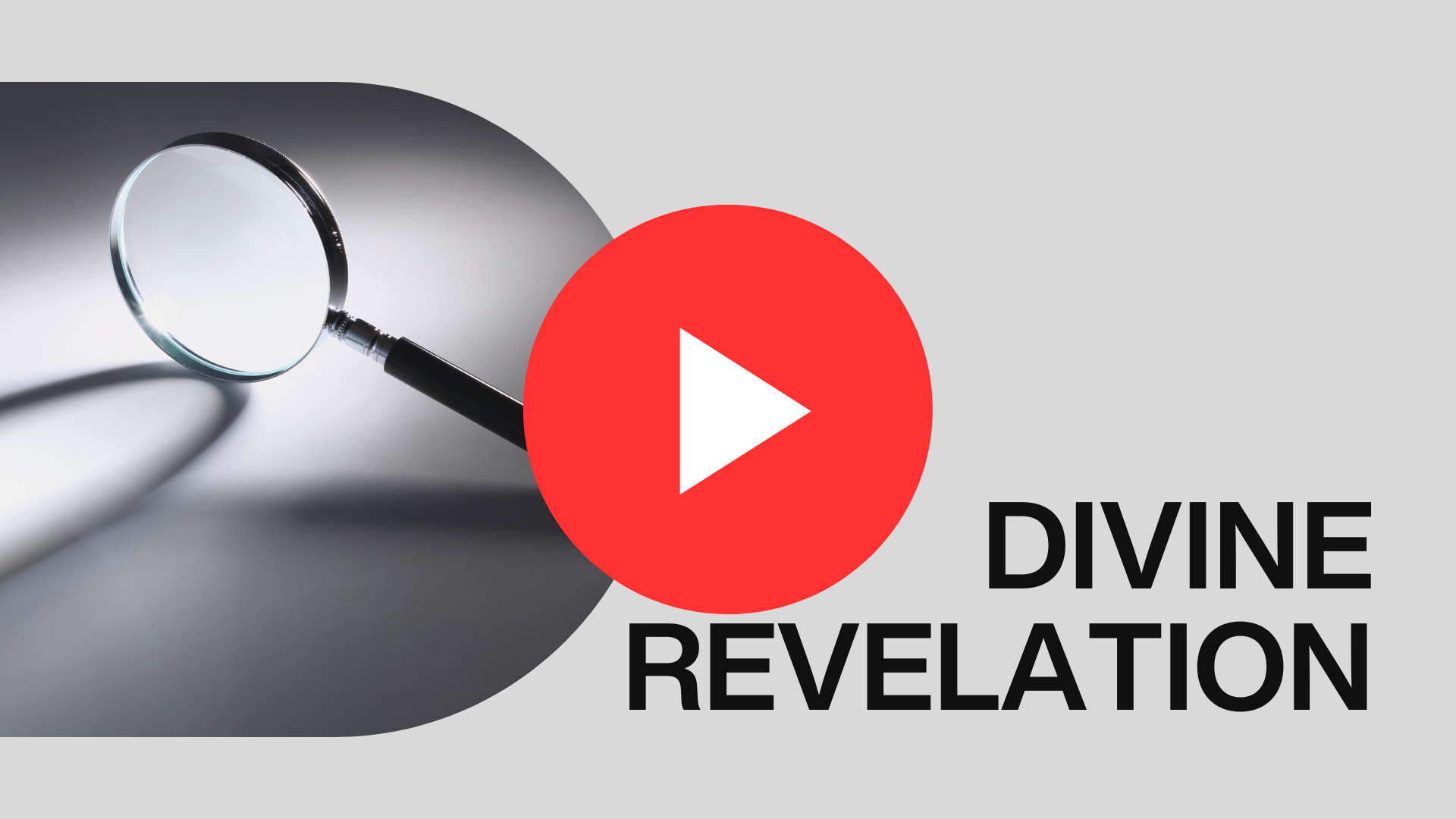 A magnifying glass resting on a flat surface with a shadow, over a light grey background, with the words 'Divine Revelation' beside it and a large red play button overlay.