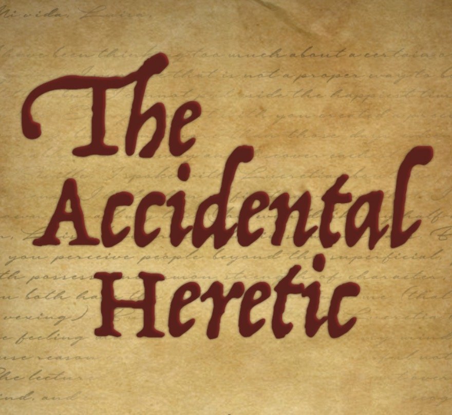 The Accidental Heretic