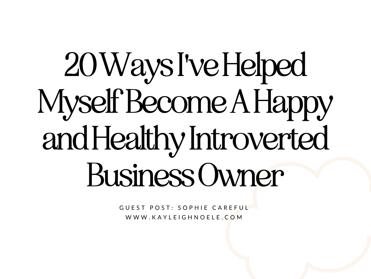 Mindset is Everything: 20 Ways I've Helped Myself Become A Happy and Healthy Introverted Business Owner