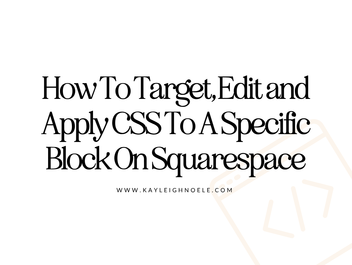 How To Target, Edit and Apply CSS To A Specific Block On Squarespace