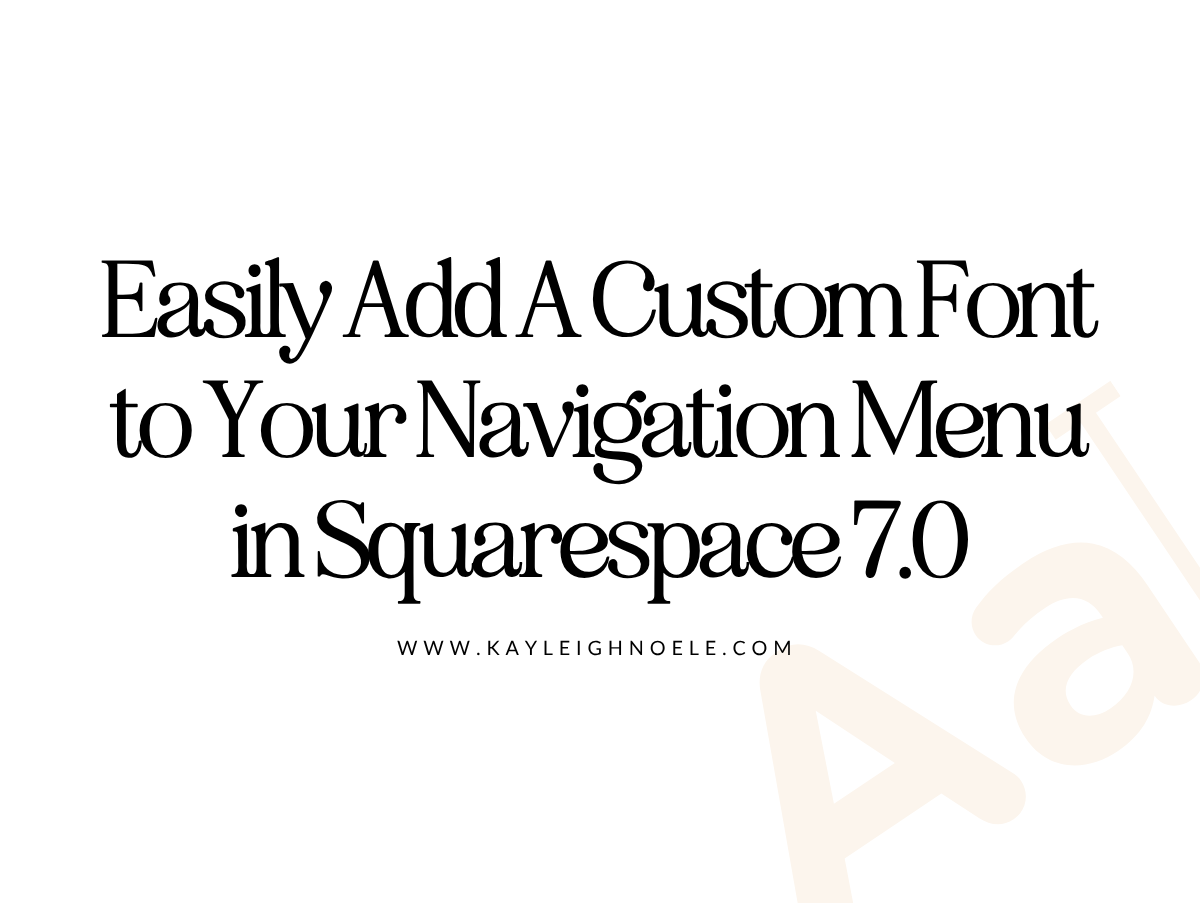 Easily Add A Custom Font to Your Navigation Menu in Squarespace 7.0