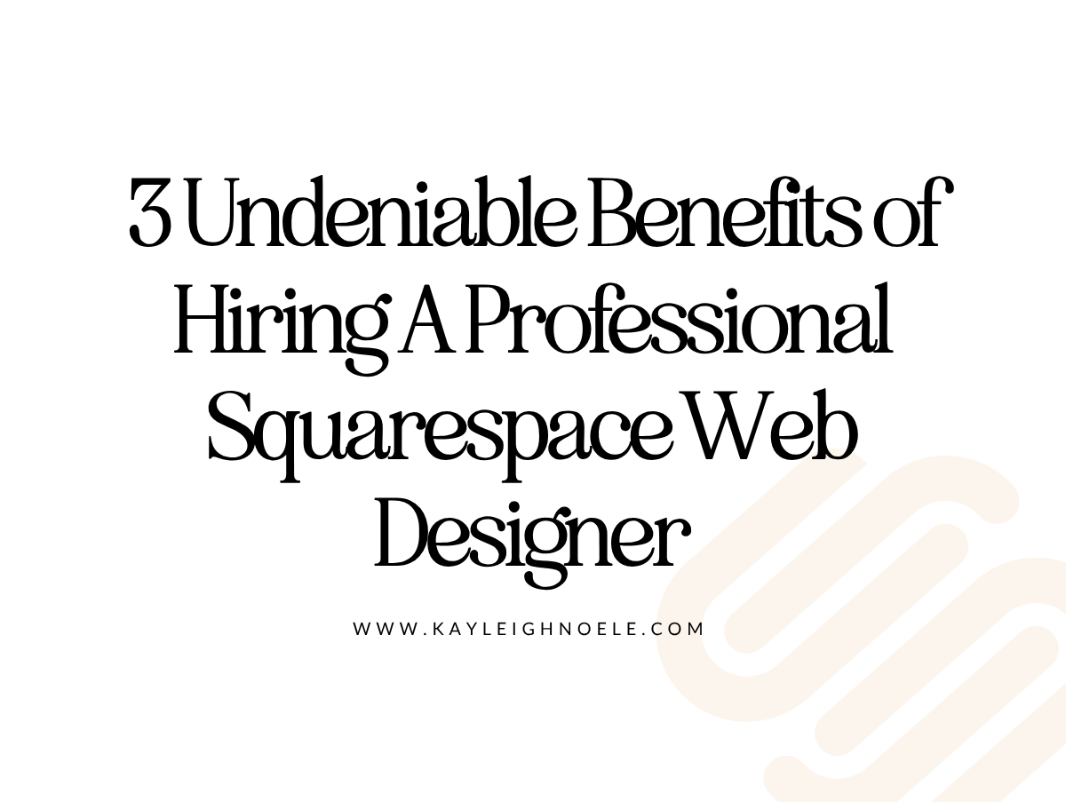 3 Benefits of Hiring A Squarespace Web Designer