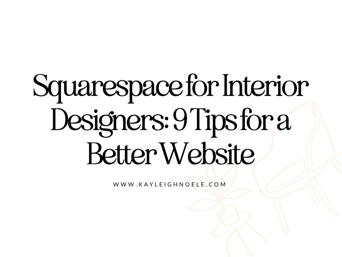 Squarespace for Interior Designers: 9 Tips for a Better Website