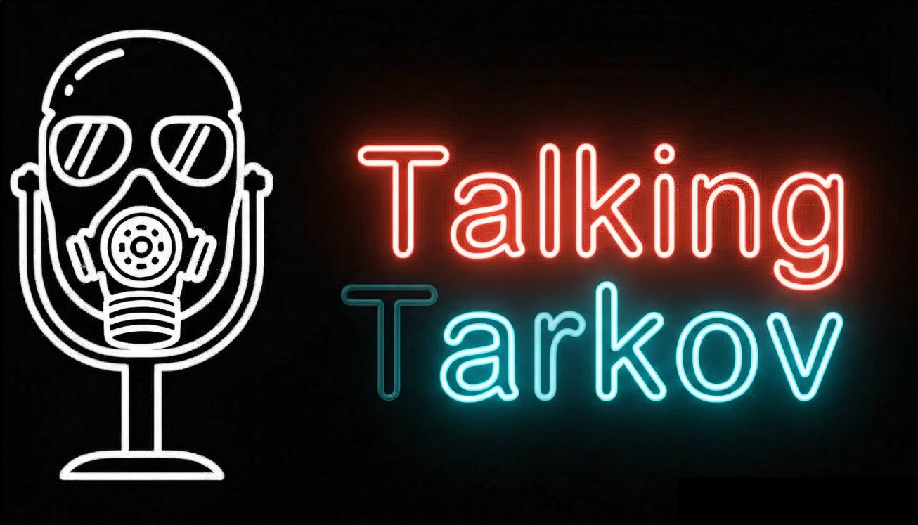 Talk Tarkov Podcast EarLegAthlete, A_dizzle, haughtsauce, &amp; Crackedwisdom