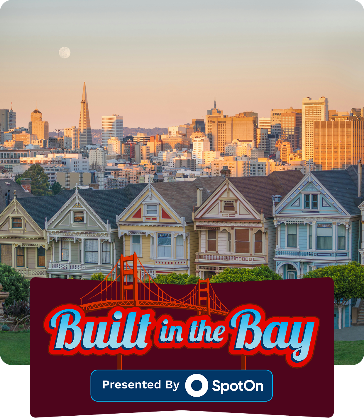 A city skyline at sunset with the moon in the sky, including the colorful houses of San Francisco and the Golden Gate Bridge logo with the text "Built in the Bay" and the SpotOn logo.