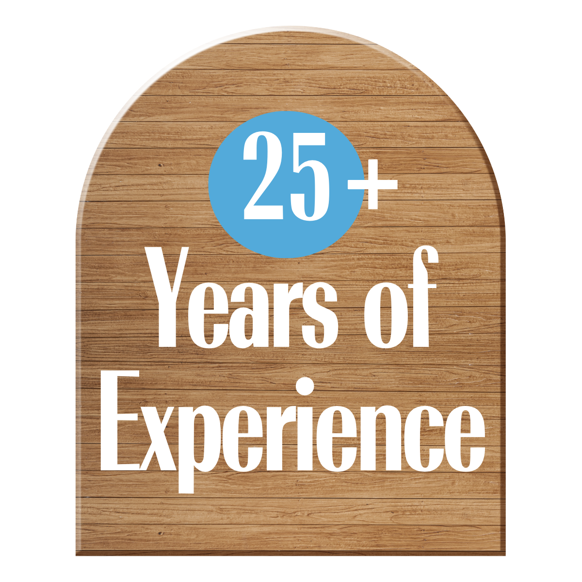 Sign with a wood texture background and white text that reads "25+ Years of Experience" with a blue circle highlighting the "25+".