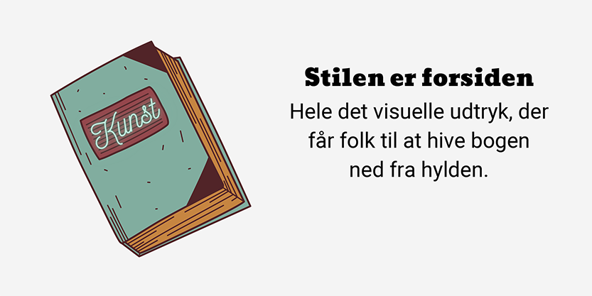 Din kunstneriske stil er som forsiden af en bog et visuelt udtryk der får folk til at hive bogen ned fra hylden