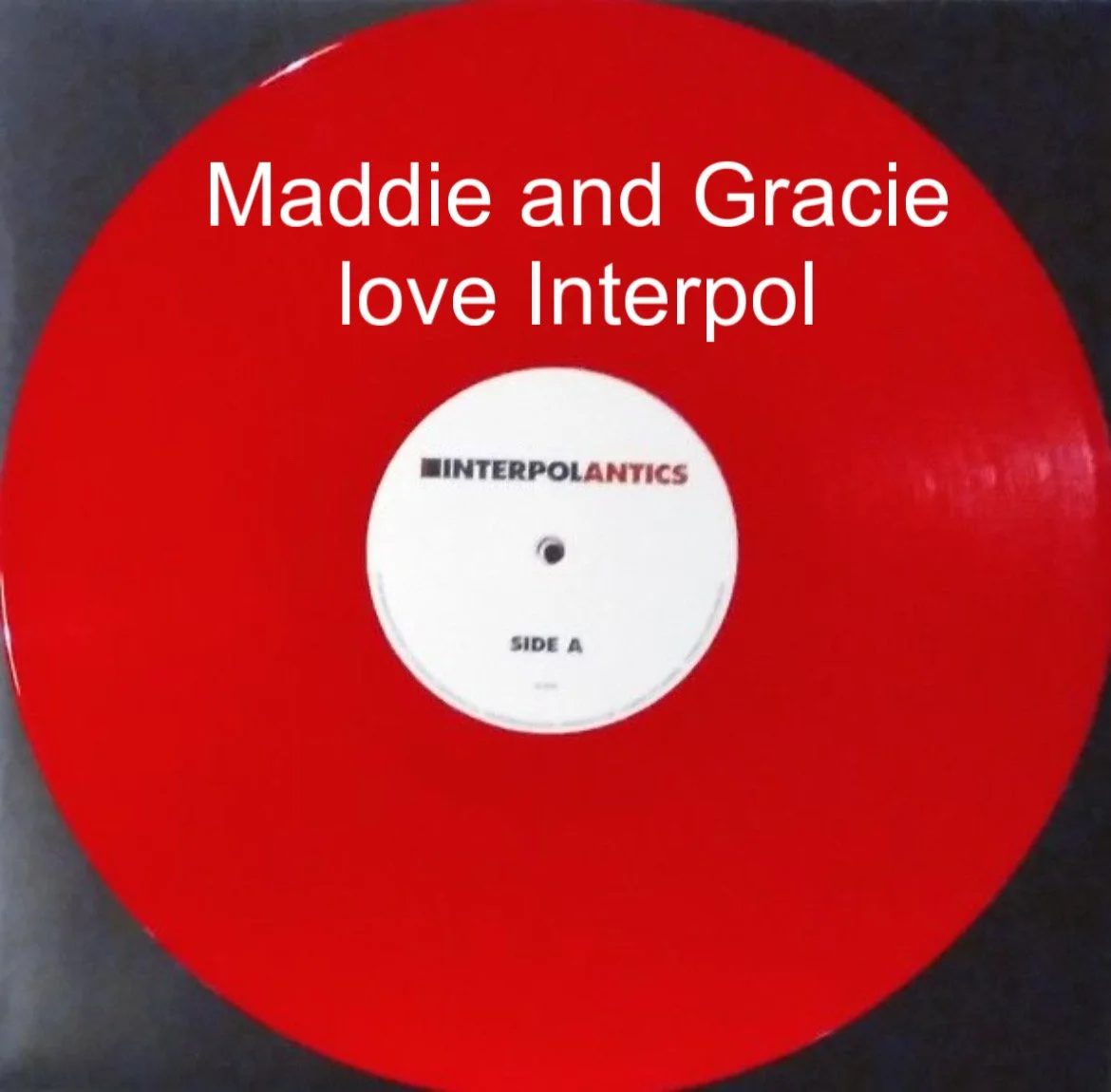 Maddie and Gracie love Interpol