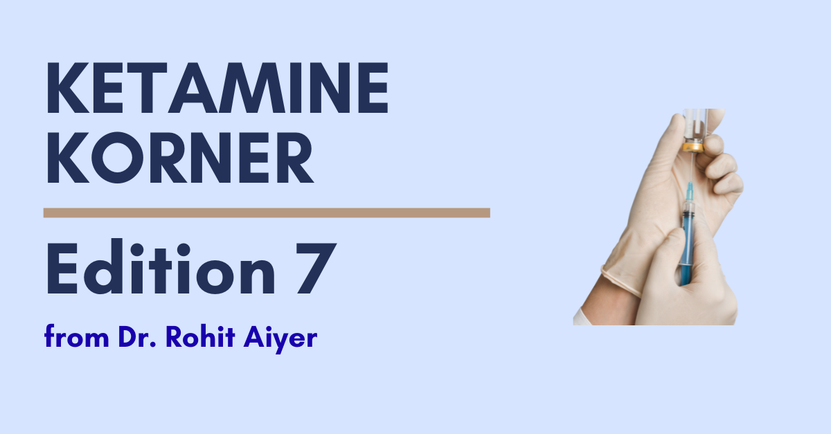 Ketamine Korner: Edition 7