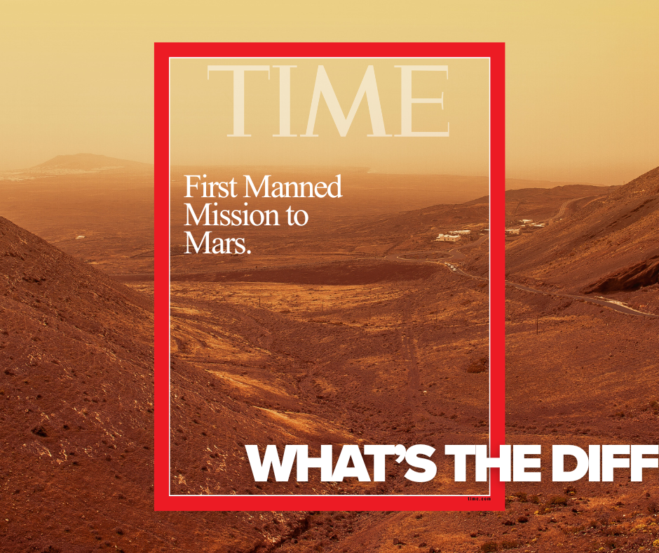 Cover of TIME magazine featuring a Mars landscape with text about the first manned mission to Mars and a headline that reads "What's the Diff".
