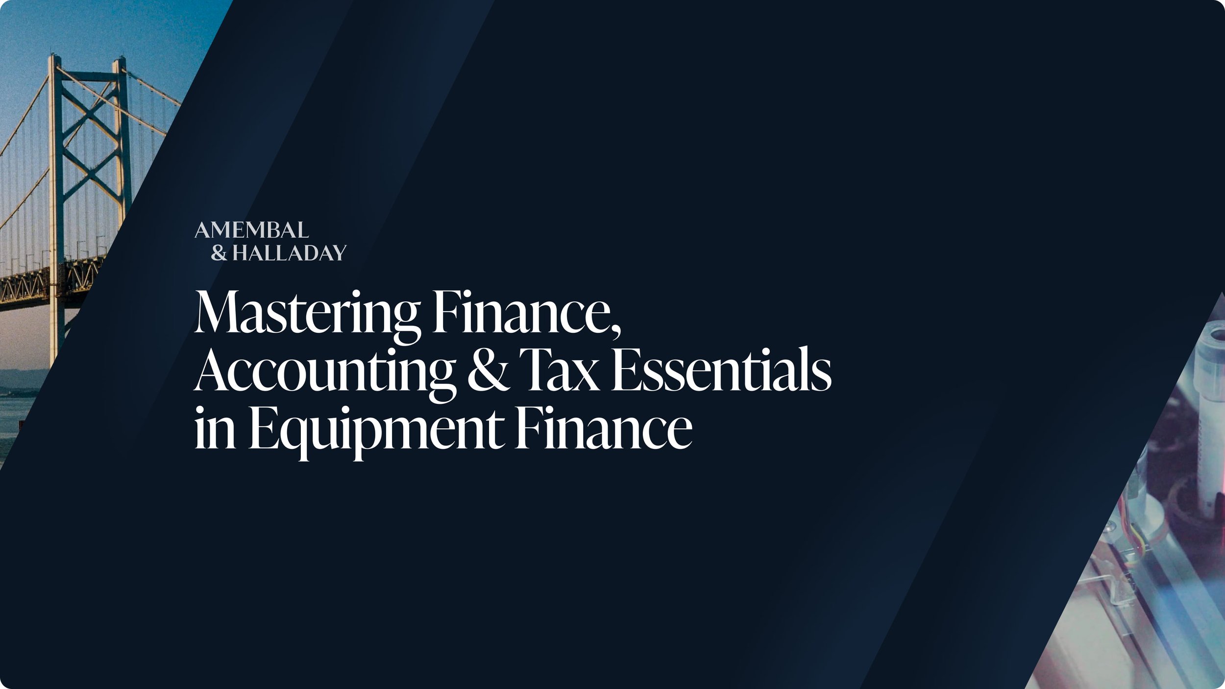 Cover of a financial training course titled 'Mastering Finance, Accounting & Tax Essentials in Equipment Finance' by Amembal & Halladay, featuring a bridge and a laboratory illustration in the background.