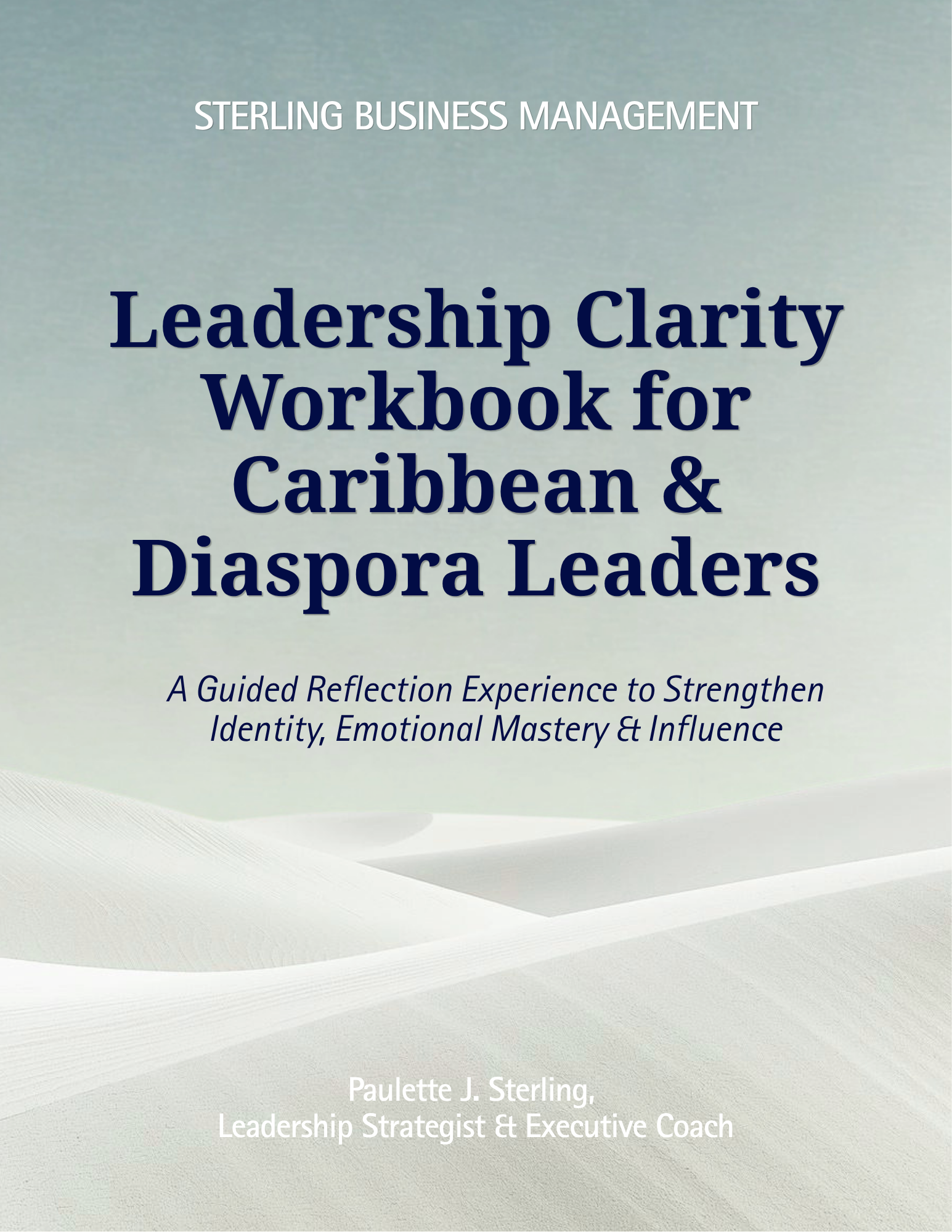 Leadership Clarity Workbook for Caribbean & Diaspora Leaders helps these leaders through a Guided Reflection Experience to Strengthen Identity, Emotional Mastery & Influence. Paulette J. Sterling is the Leadership Strategist & Executive Coach.