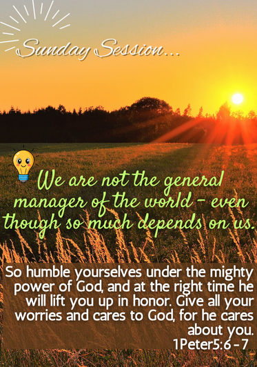 Sunset over an open field with trees, with overlaid text reading "Sunday Session... We are not the general manager of the world - even though so much depends on us. So humble yourselves under the mighty Power of God, and at the right time he will lif