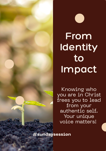 A young plant sprouting from soil next to a brown vertical banner with white text that reads, "From Identity to Impact. Knowing who you are in Christ frees you to lead from your authentic self. Your unique voice matters!"