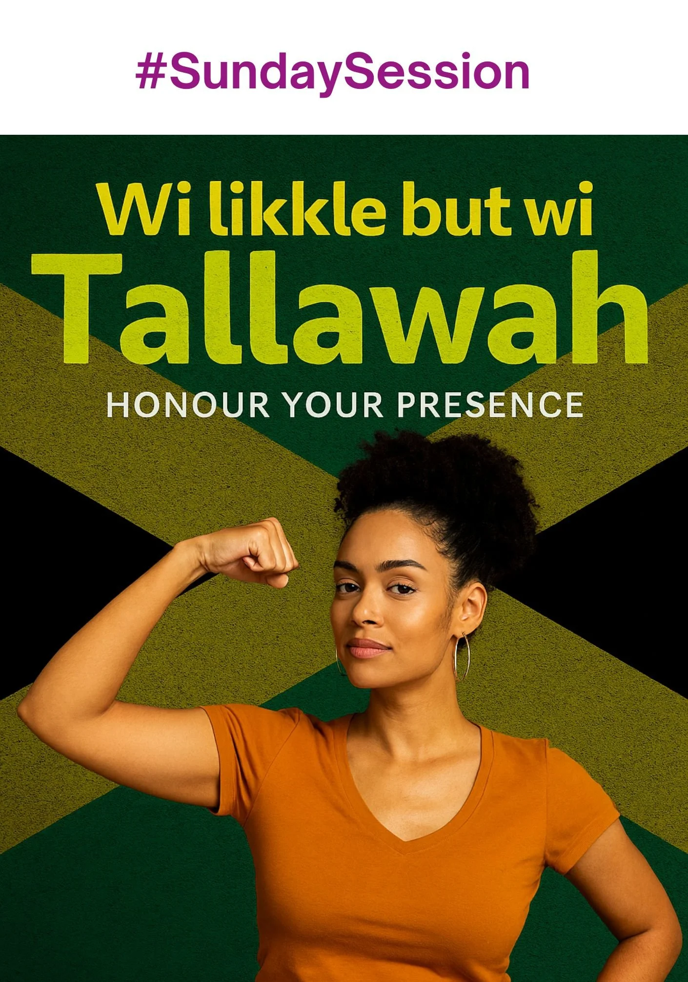 A woman with natural hair wearing an orange t-shirt, flexing her arm, in front of a background with the Jamaican flag and the text '#SundaySession', 'Wi likkle but wi Tallawah', and 'Honour your presence'.