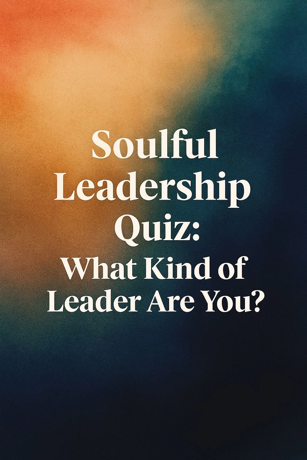 Text on a multicolored gradient background reads: "Soulful Leadership Quiz: What Kind of Leader Are You?"