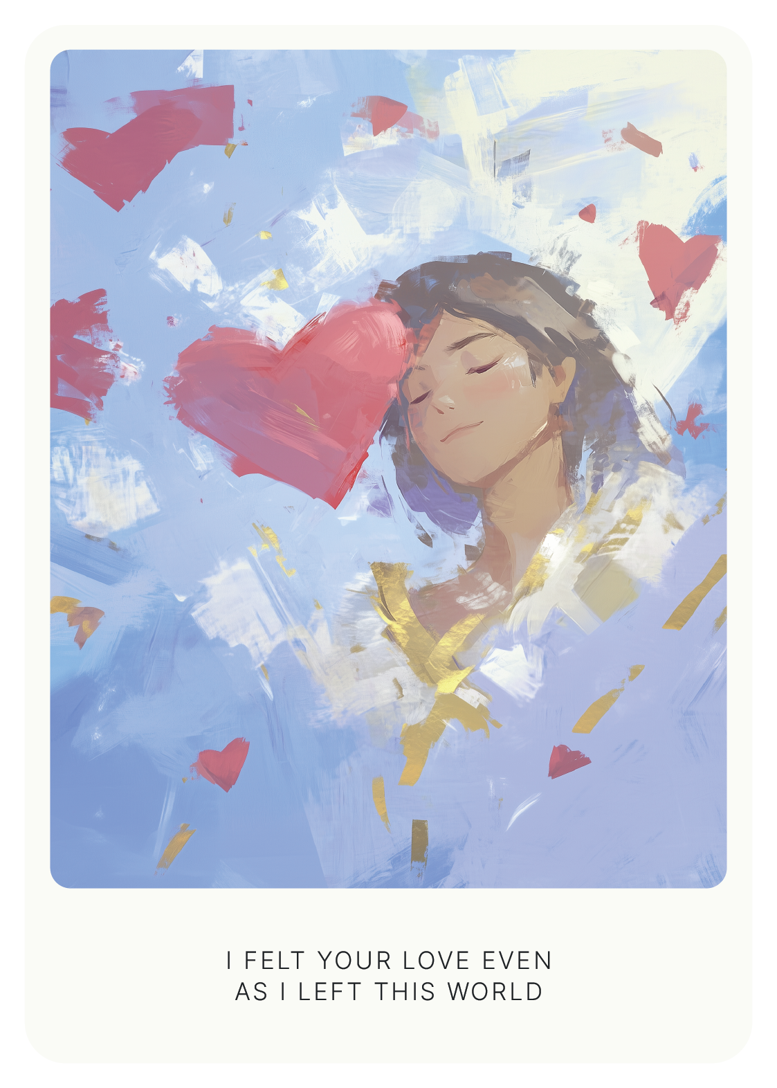 Illustration of a serene person with closed eyes surrounded by floating red hearts and golden confetti, against a dreamy blue background. Text reads, "I felt your love even as I left this world."