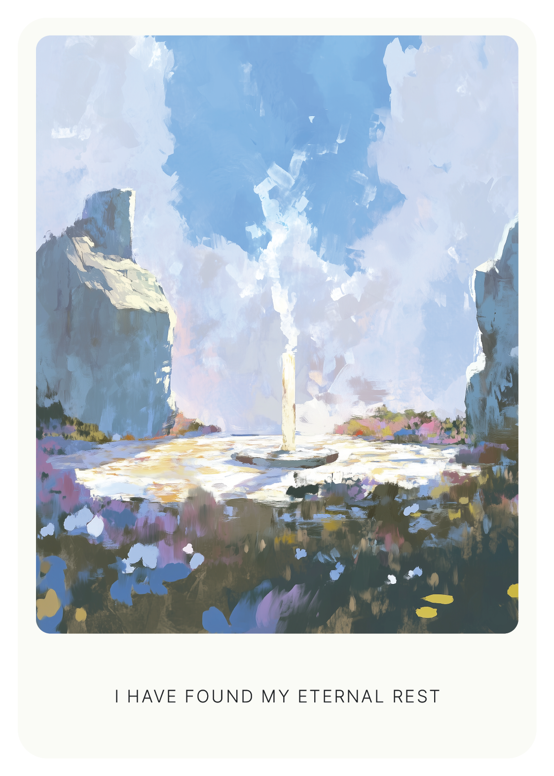 Abstract landscape painting of a serene, open field with rocky formations, a tall white pillar, and vibrant flowers under a bright sky. Text reads: "I have found my eternal rest."