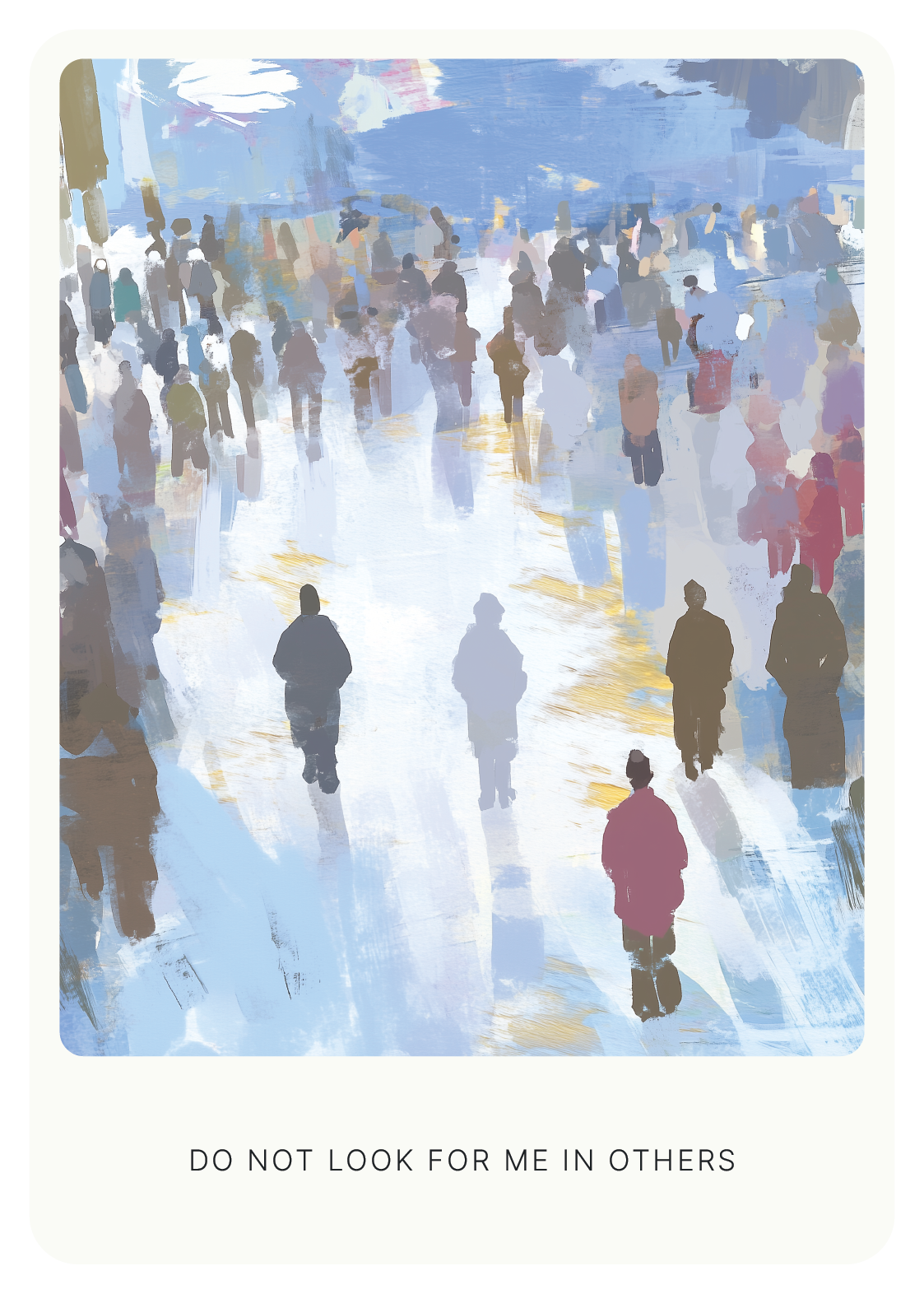 Abstract painting of a crowd with text "DO NOT LOOK FOR ME IN OTHERS" at the bottom.