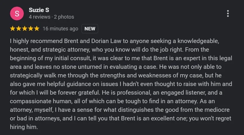 Review stating "I highly recommend Brent and Dorian Law to anyone seeking a knowledgeable, honest, and strategic attorney, who you know will do the job right."