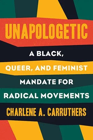 Book cover titled "Unapologetic: A Black, Queer, and Feminist Mandate for Radical Movements" by Charlene A. Carruthers with bold, colorful geometric background.