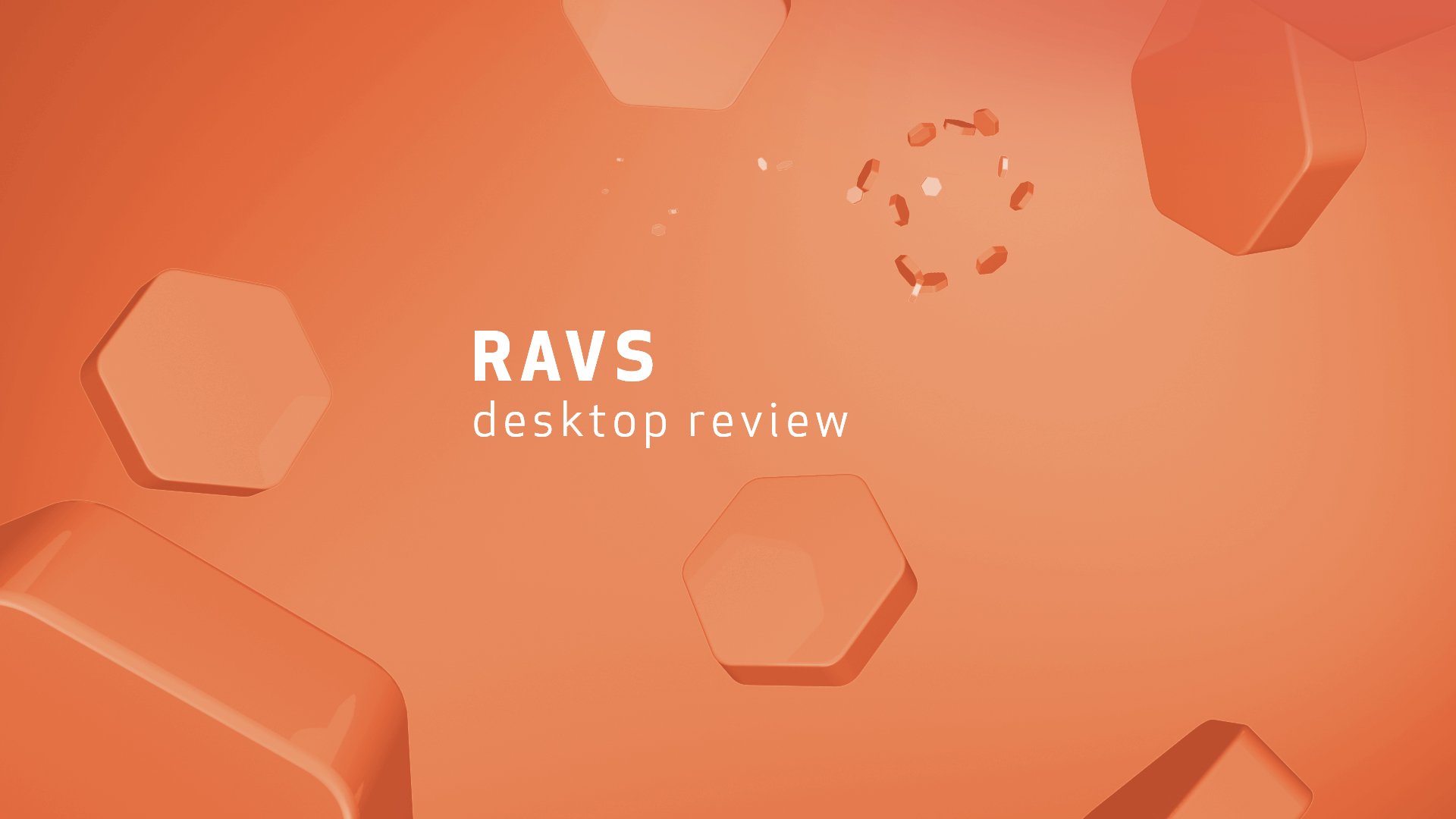 A graphic with an orange background featuring hexagon shapes and small floating objects, with white text that reads 'RAVS desktop review'.