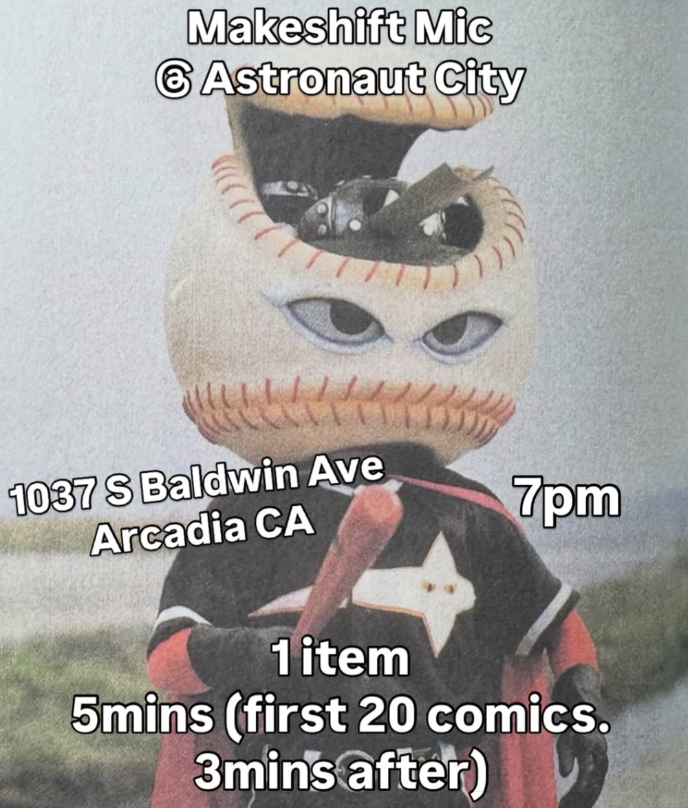 A poster for a makeshift comedy event at Astronaut City featuring a character with a baseball stitched face, big eyes, wearing a baseball shirt and gloves, holding a baseball bat. The event is scheduled for 7 pm at 1037 S Baldwin Ave, Arcadia, CA, with one item available for 5 minutes, starting with the first 20 comics and continuing after.
