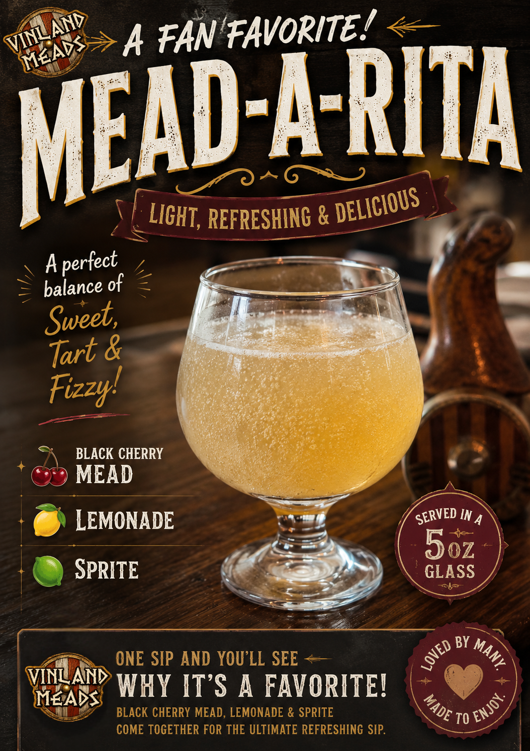 A promotional poster for a drink called Mead-a-Rita, a light, refreshing, and delicious cocktail served in a 5 oz glass. The drink is described as a perfect balance of sweet, tart, and fizzy, made with black cherry mead, lemonade, and Sprite. The poster features an image of the Mead-a-Rita in a glass with bubbles, set on a wooden surface, with a decorative background. It emphasizes that one sip will reveal why it is a favorite, and highlights that it is loved and made to enjoy by man.