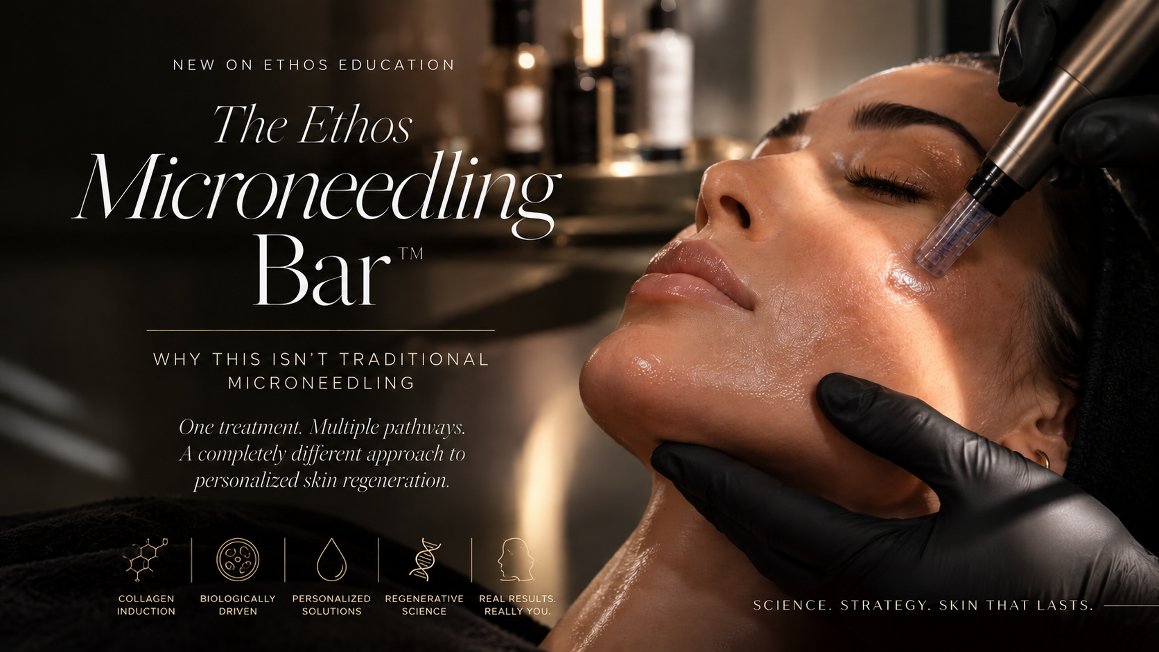 The Ethos Microneedling Bar™: Why This Isn't Traditional Microneedling                 