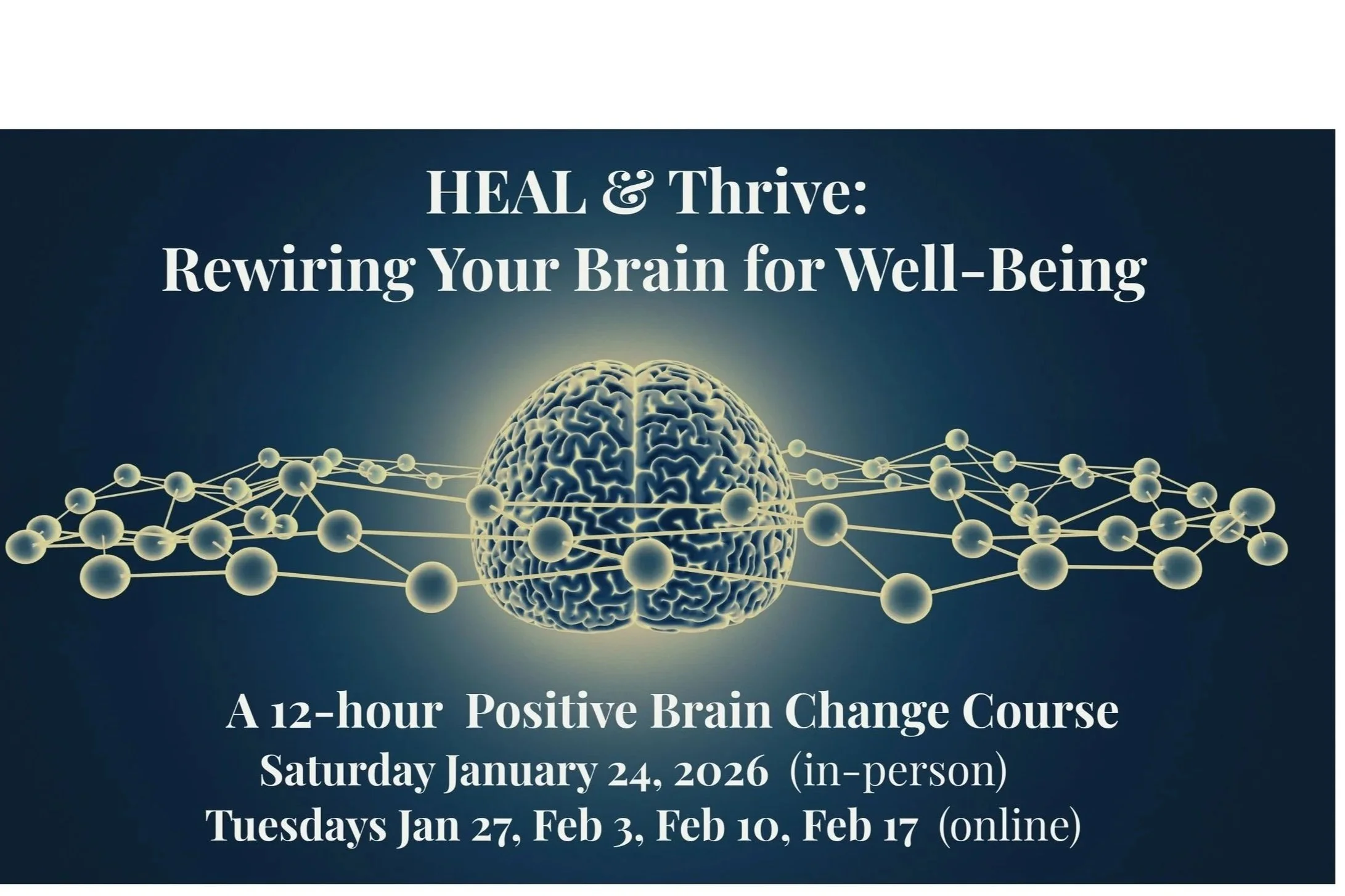 “HEAL &amp; Thrive: Rewiring Your Brain for Well-Being” - 12-hour Hybrid Brain Change Course