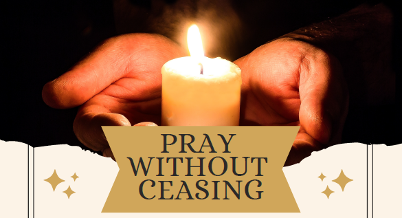 Pray Without Ceasing Now at 2 Locations and Times