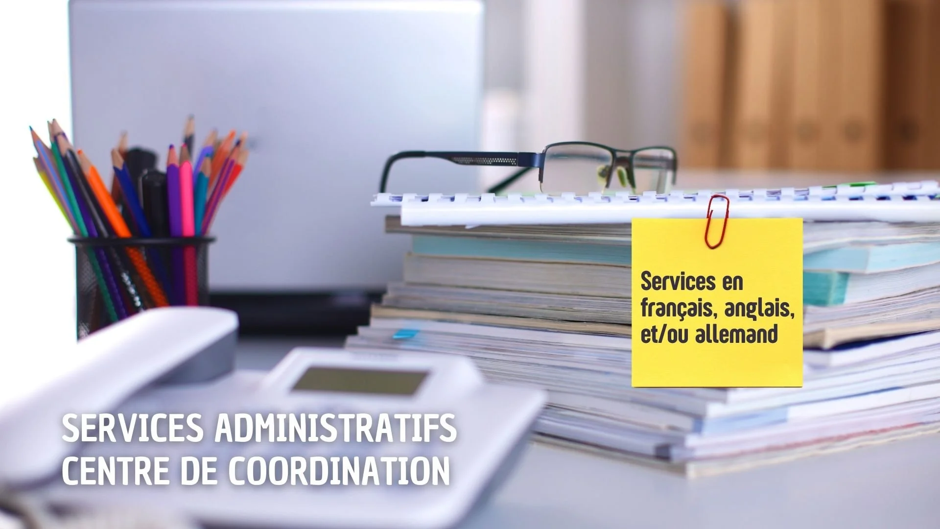 Services administratifs en trois langues et services de coordination pour vous faciliter la vie de créateur et créateur d'entreprise