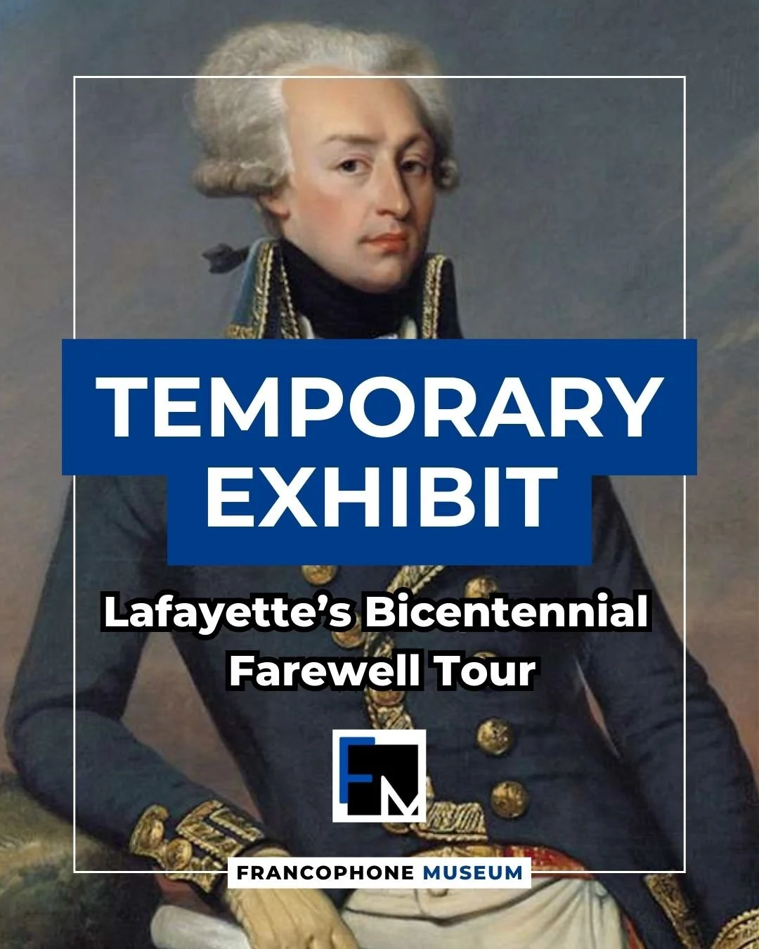 [TEMPORARY EXHIBIT]
The Francophone Museum and AFSF are delighted and honored to be partnering with The American Friends of Lafayette and the Acalanes Chapter of the Daughters of the American Revolution to host the Lafayette traveling exhibit: &ldquo
