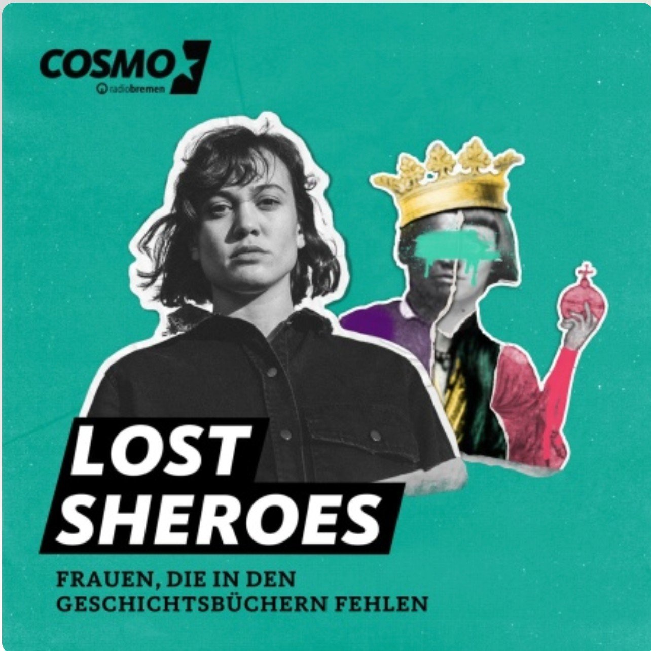 Plakat für eine Radiosendung namens 'Lost Heroes' bei COSMO, das Frauen zeigt, die in Geschichtsbüchern fehlen, darunter ein schwarzer und weißer Meme-Stil von Frauen, von denen die eine eine Krone trägt und die andere eine Maske trägt.